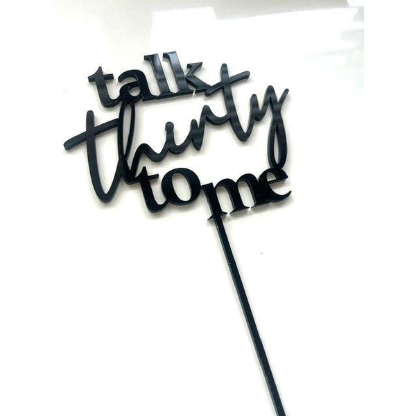 Talk Thirty To Me Cake topper