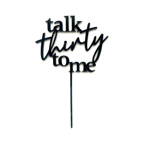 Talk Thirty To Me Cake topper